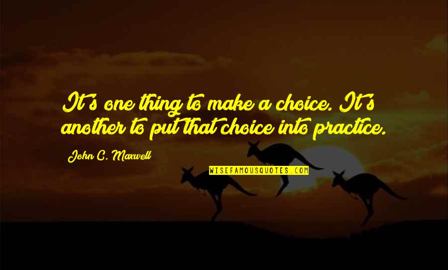 Maxwell's Quotes By John C. Maxwell: It's one thing to make a choice. It's