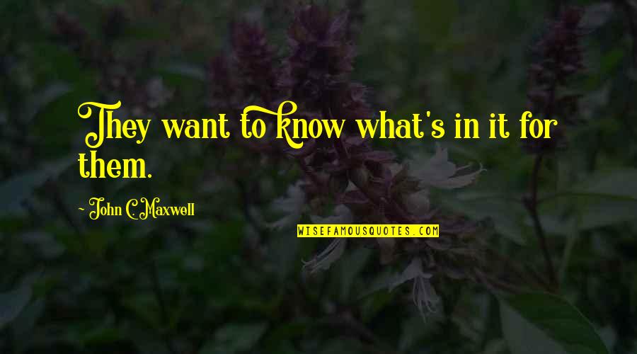 Maxwell's Quotes By John C. Maxwell: They want to know what's in it for