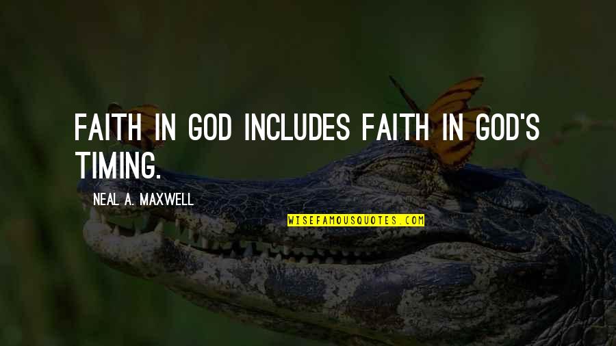 Maxwell's Quotes By Neal A. Maxwell: Faith in God includes Faith in God's timing.