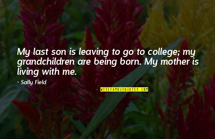 May Asawa Quotes By Sally Field: My last son is leaving to go to