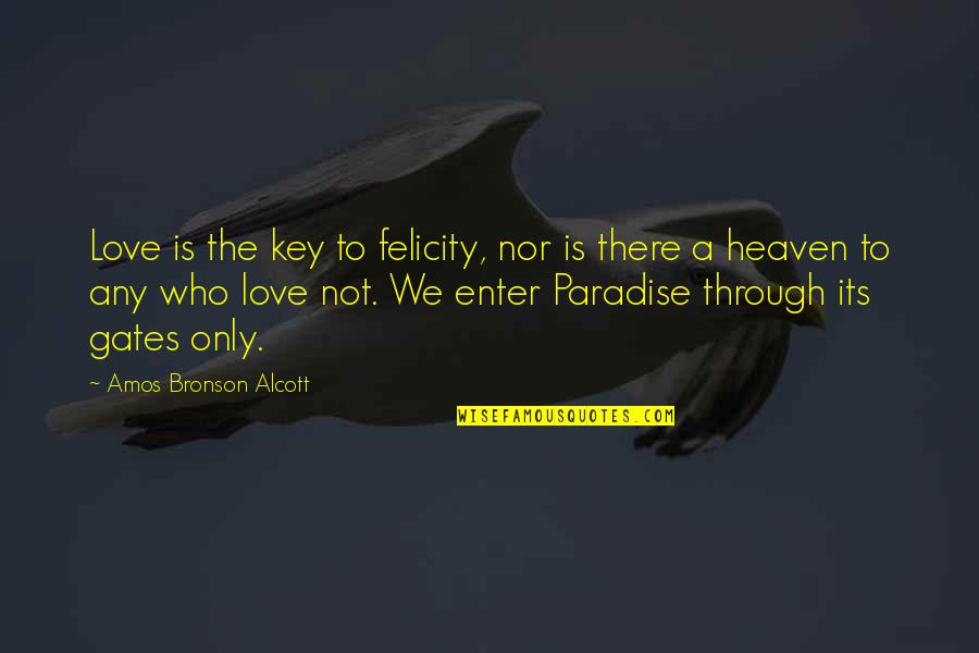 May Day Quote Quotes By Amos Bronson Alcott: Love is the key to felicity, nor is