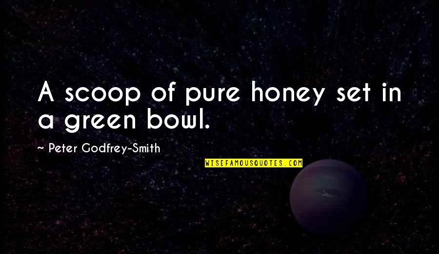 May Day Quote Quotes By Peter Godfrey-Smith: A scoop of pure honey set in a