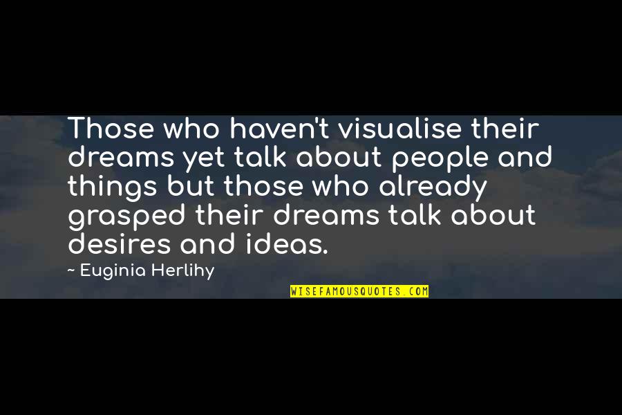 May God Bless Us Quotes By Euginia Herlihy: Those who haven't visualise their dreams yet talk