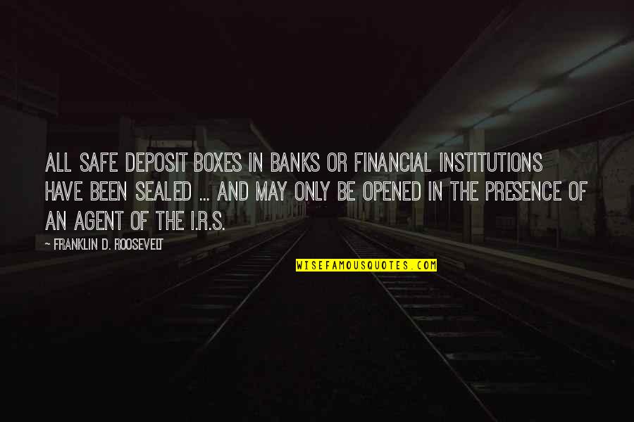 May You Be Safe Quotes By Franklin D. Roosevelt: All safe deposit boxes in banks or financial