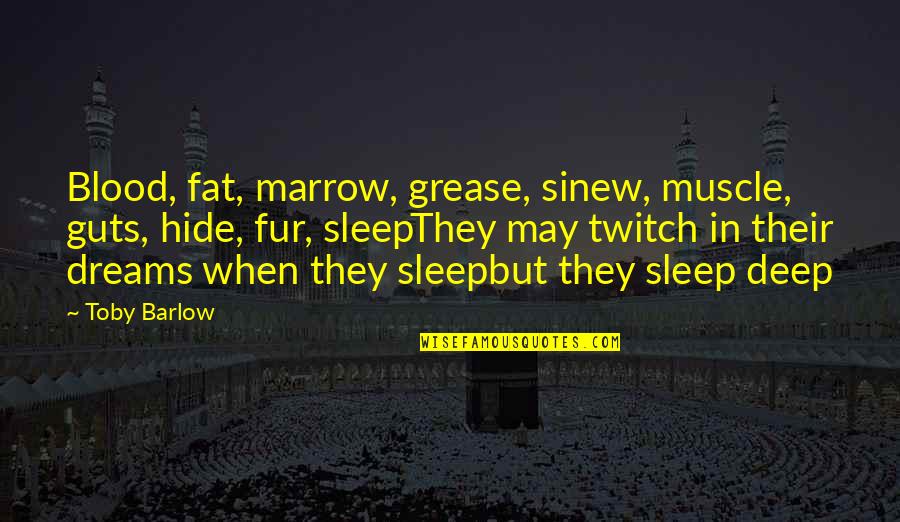 May You Sleep Quotes By Toby Barlow: Blood, fat, marrow, grease, sinew, muscle, guts, hide,