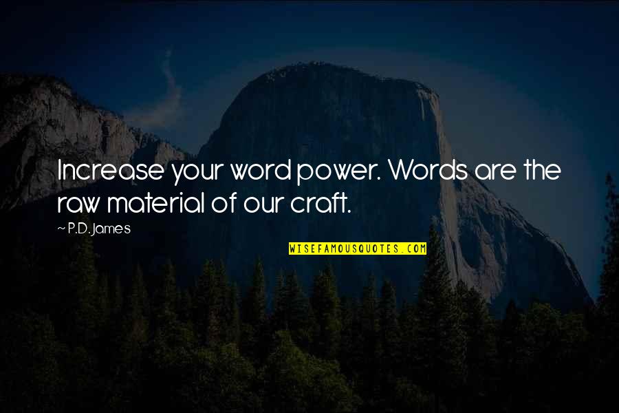 Maya Illusion Quotes By P.D. James: Increase your word power. Words are the raw