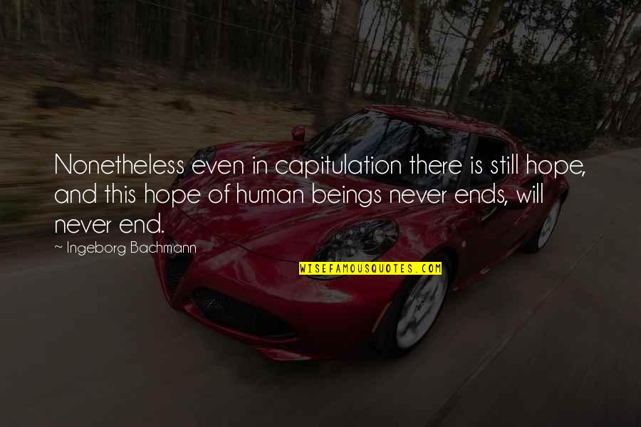 Mayanei Quotes By Ingeborg Bachmann: Nonetheless even in capitulation there is still hope,