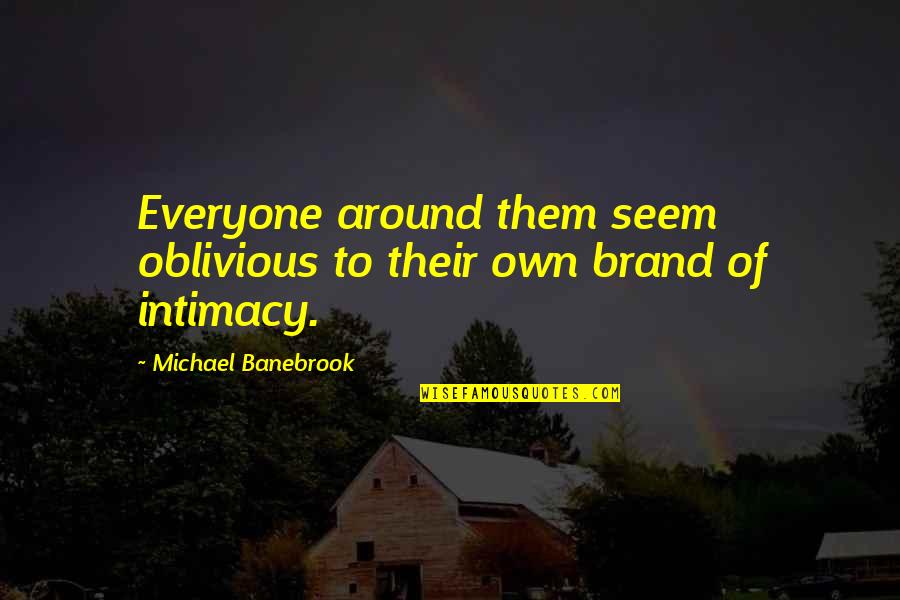 Mayanei Quotes By Michael Banebrook: Everyone around them seem oblivious to their own