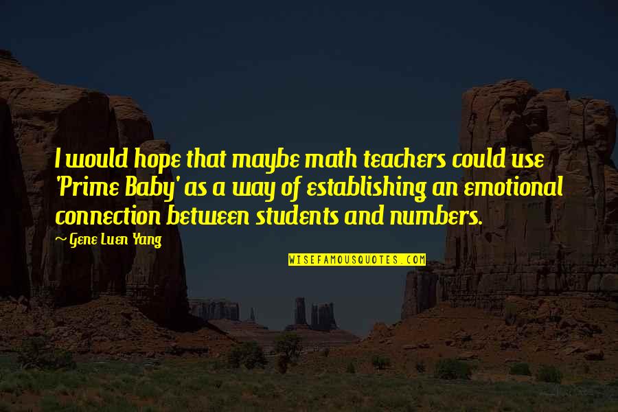 Maybe Baby Quotes By Gene Luen Yang: I would hope that maybe math teachers could