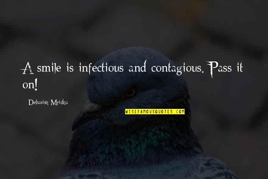 Maybe I Don't Deserve You Quotes By Debasish Mridha: A smile is infectious and contagious. Pass it