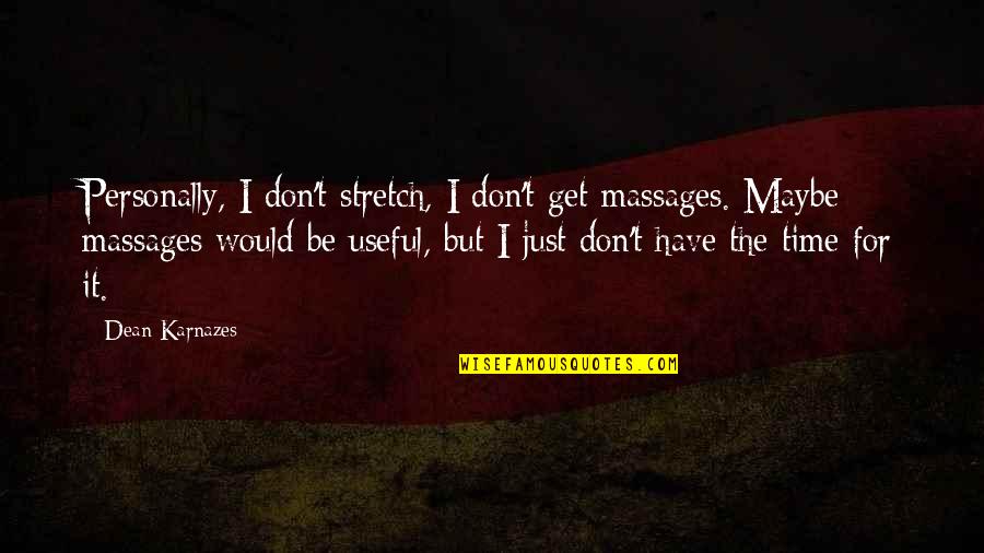 Maybe It's Time Quotes By Dean Karnazes: Personally, I don't stretch, I don't get massages.