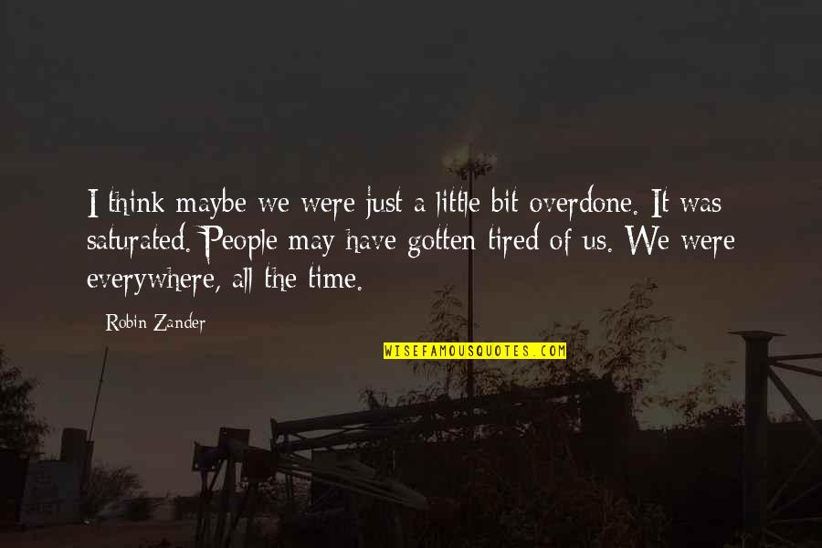 Maybe It's Time Quotes By Robin Zander: I think maybe we were just a little