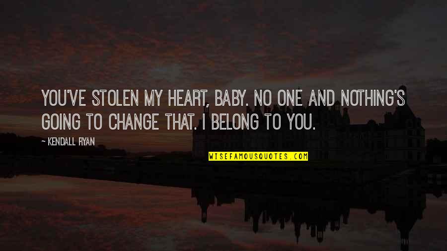 Maybeth Hadfield Quotes By Kendall Ryan: You've stolen my heart, baby. No one and