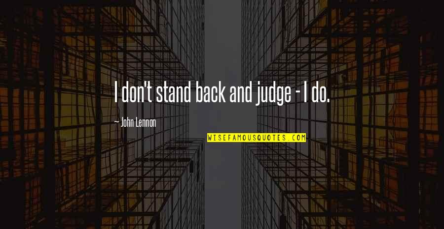 Mayeux Flying Quotes By John Lennon: I don't stand back and judge - I