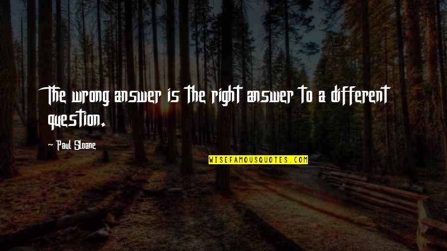 Mayor Fife Quotes By Paul Sloane: The wrong answer is the right answer to