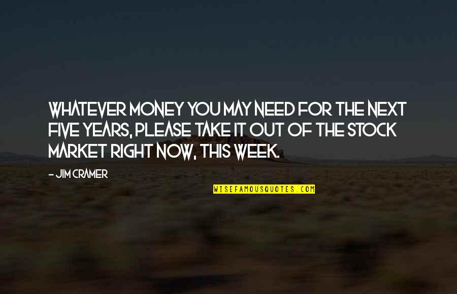 Mayoristas Barrio Quotes By Jim Cramer: Whatever money you may need for the next