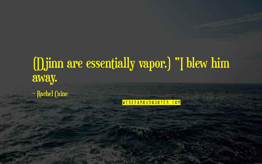 Mayoristas En Quotes By Rachel Caine: (Djinn are essentially vapor.) "I blew him away.