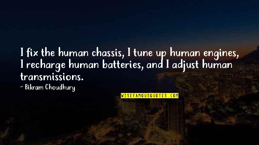 Maysteel Quotes By Bikram Choudhury: I fix the human chassis, I tune up