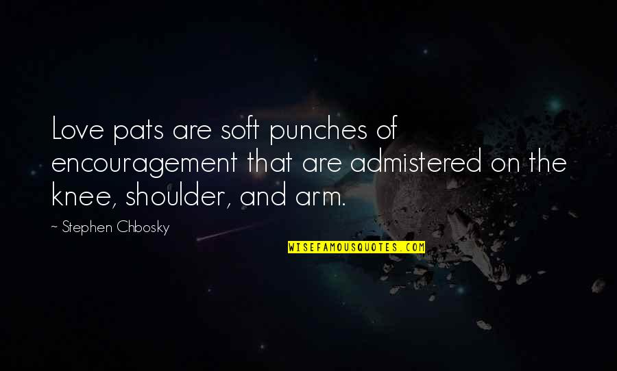 Mayweather Motivational Quotes By Stephen Chbosky: Love pats are soft punches of encouragement that