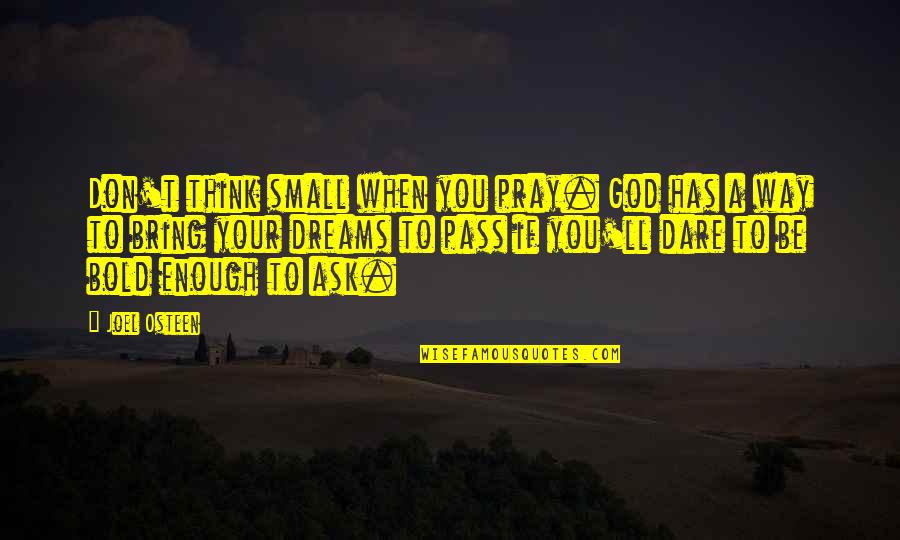 Mazandarani Concert Quotes By Joel Osteen: Don't think small when you pray. God has