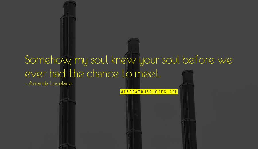 Mazloomi Quilts Quotes By Amanda Lovelace: Somehow, my soul knew your soul before we