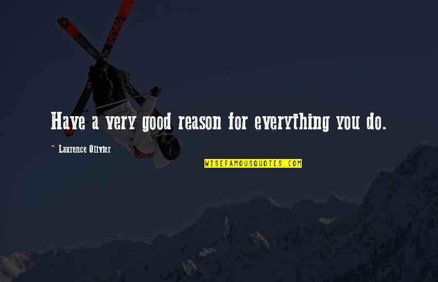 Mazrah Quotes By Laurence Olivier: Have a very good reason for everything you