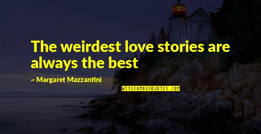 Mazzantini Margaret Quotes By Margaret Mazzantini: The weirdest love stories are always the best
