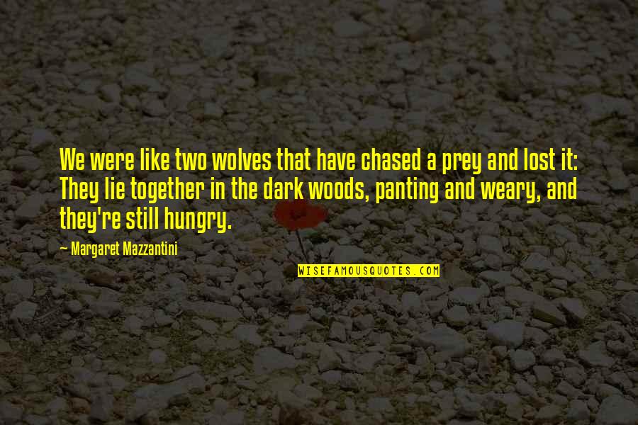 Mazzantini Margaret Quotes By Margaret Mazzantini: We were like two wolves that have chased