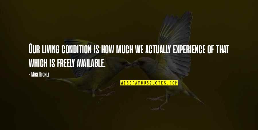 Mazzantini Margaret Quotes By Mike Bickle: Our living condition is how much we actually