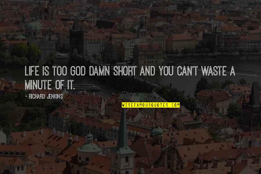 Mazzantini Margaret Quotes By Richard Jenkins: Life is too god damn short and you