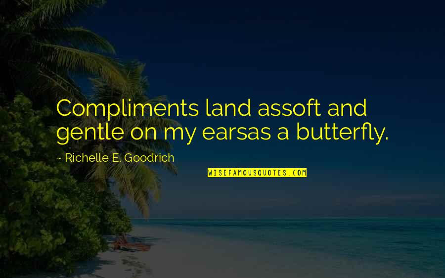 Mazzaras Italian Quotes By Richelle E. Goodrich: Compliments land assoft and gentle on my earsas