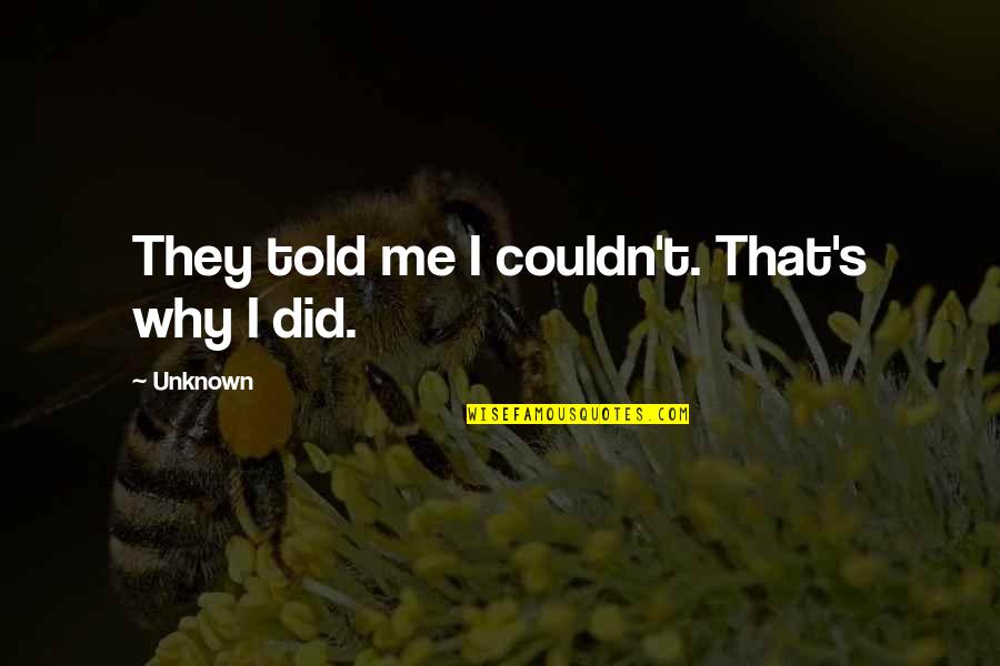 Mbombo Kajomona Quotes By Unknown: They told me I couldn't. That's why I