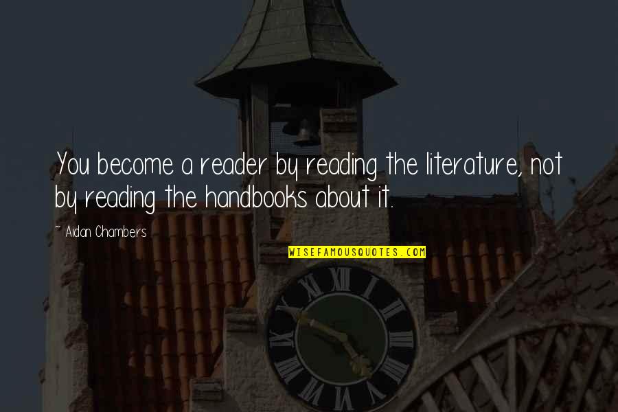 Mcanally Land Quotes By Aidan Chambers: You become a reader by reading the literature,