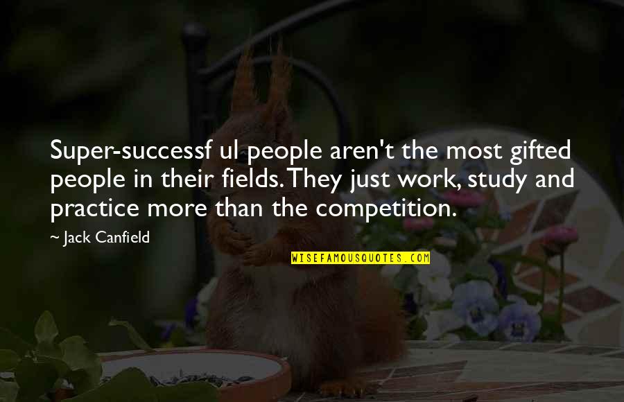 Mcaulay Mulch Quotes By Jack Canfield: Super-successf ul people aren't the most gifted people