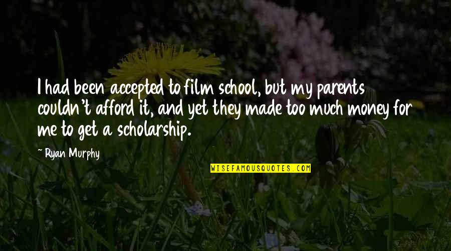 Mcauliffe Elementary Quotes By Ryan Murphy: I had been accepted to film school, but