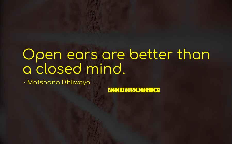 Mcburnie Daytona Quotes By Matshona Dhliwayo: Open ears are better than a closed mind.