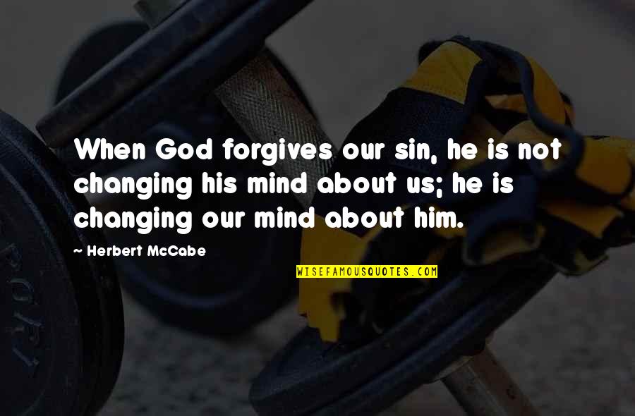 Mccabe Quotes By Herbert McCabe: When God forgives our sin, he is not