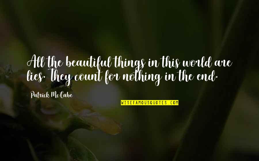 Mccabe Quotes By Patrick McCabe: All the beautiful things in this world are