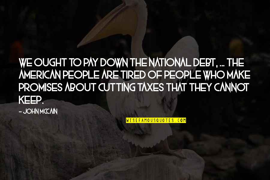 Mccain Quotes By John McCain: We ought to pay down the national debt,