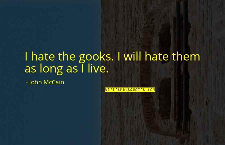 Mccain Quotes By John McCain: I hate the gooks. I will hate them