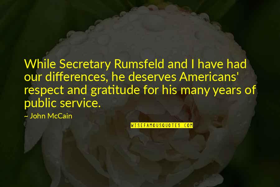 Mccain Quotes By John McCain: While Secretary Rumsfeld and I have had our