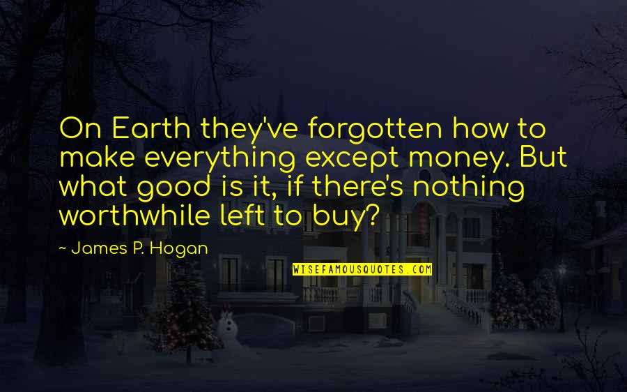 Mccarry Homes Quotes By James P. Hogan: On Earth they've forgotten how to make everything