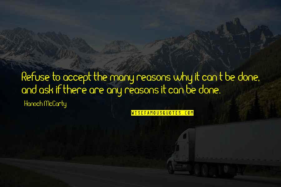 Mccarty Quotes By Hanoch McCarty: Refuse to accept the many reasons why it