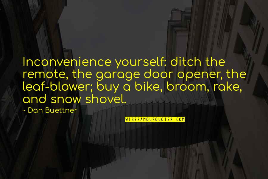 Mcclurkin Clinic Quotes By Dan Buettner: Inconvenience yourself: ditch the remote, the garage door