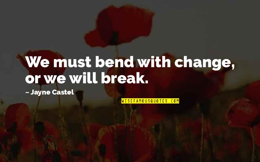 Mccombie Art Quotes By Jayne Castel: We must bend with change, or we will