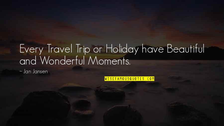 Mccuin Fuels Quotes By Jan Jansen: Every Travel Trip or Holiday have Beautiful and