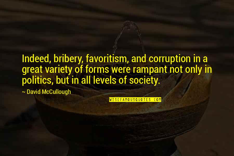 Mccullough Quotes By David McCullough: Indeed, bribery, favoritism, and corruption in a great