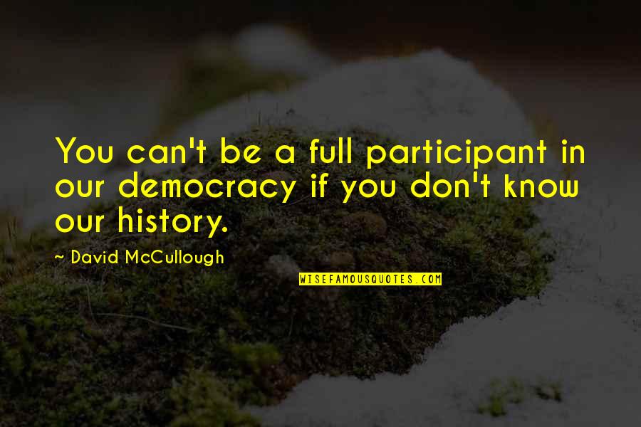 Mccullough Quotes By David McCullough: You can't be a full participant in our