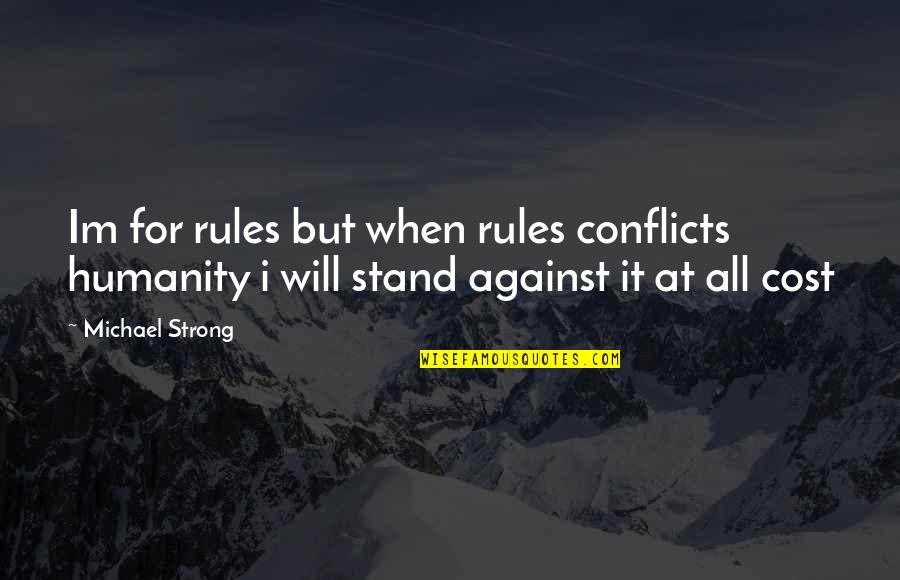 Mccurty Puerto Quotes By Michael Strong: Im for rules but when rules conflicts humanity