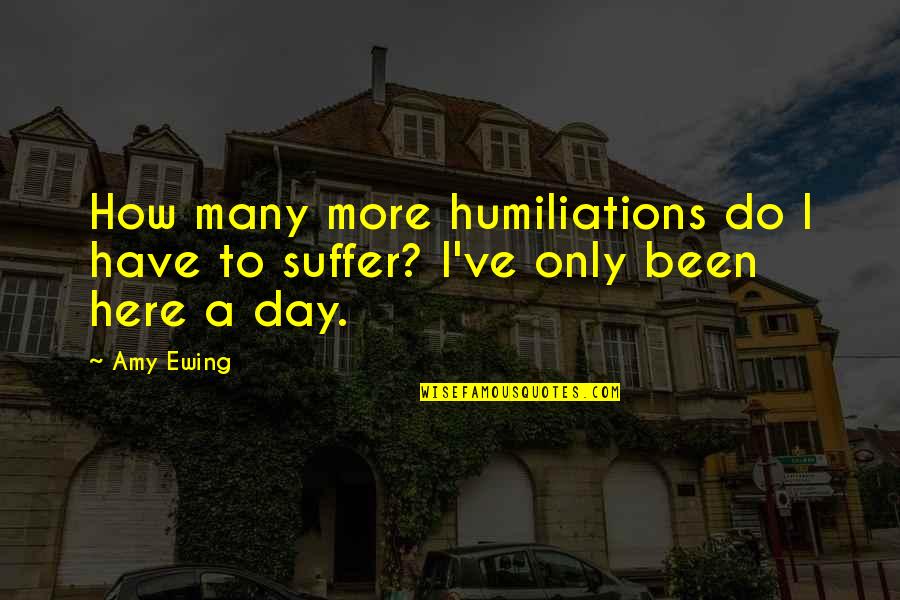Mccusker Meagen Quotes By Amy Ewing: How many more humiliations do I have to